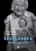 Biografie i autobiografie - Szaflarska. Grać, aby żyć - miniaturka - grafika 1
