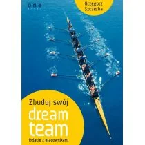 Zbuduj swój dream team Relacje z pracownikami - Grzegorz Szczerba - Biznes - miniaturka - grafika 1