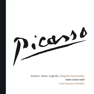 Picasso – Geniusz. Ikona. Legenda. Biografia buntownika Annie Cohen-Solal - Audiobooki - literatura popularnonaukowa - miniaturka - grafika 1