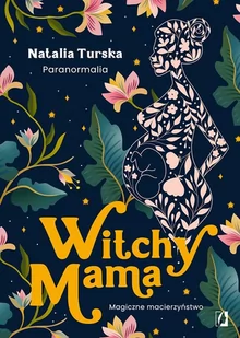 Witchy Mama. Magiczne macierzyństwo - Poradniki dla rodziców - miniaturka - grafika 1