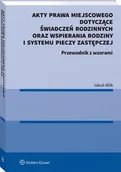 E-booki - prawo - Wolters Kluwer Polska SA Akty prawa miejscowego dotyczące świadczeń rodzinnych oraz wspierania rodziny i systemu pieczy zastępczej - miniaturka - grafika 1