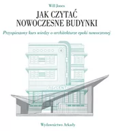 Książki o architekturze - Will Jones Jak czytać nowoczesne budynki Przyspieszony kurs wiedzy o architekturze epoki nowoczesnej - miniaturka - grafika 1