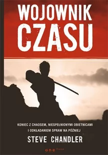 Wojownik czasu. Koniec z chaosem, niespełnionymi obietnicami i odkładaniem spraw na później - E-booki - poradniki - miniaturka - grafika 1