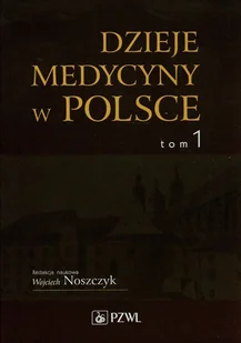 Wydawnictwo Lekarskie PZWL Dzieje medycyny w Polsce Tom 1 - Wydawnictwo Lekarskie PZWL - Historia Polski - miniaturka - grafika 1