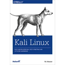 Ric Messier Kali Linux Testy bezpieczeństwa testy penetracyjne i etyczne hakowanie