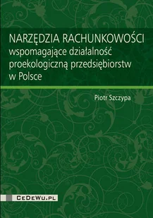 CeDeWu Narzędzia rachunkowości wspomagające działalność proekologiczną przedsiębiorstw w Polsce - Piotr Szczypa - Biznes - miniaturka - grafika 1