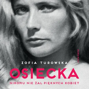 Osiecka. Nikomu nie żal pięknych kobiet Zofia Turowska - Audiobooki - biografie - miniaturka - grafika 1
