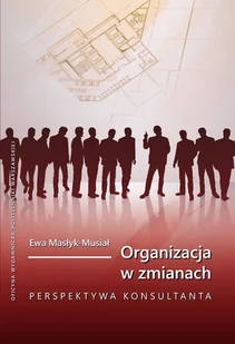 Organizacja w zmianach Perspektywa konsultanta Ewa Masłyk-Musiał - E-booki - biznes i ekonomia - miniaturka - grafika 1