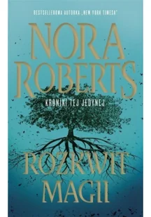 Kroniki tej jedynej Tom 3 Rozkwit magii Nora Roberts - Fantasy - miniaturka - grafika 2