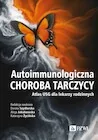 Książki medyczne - Autoimmunologiczna choroba tarczycy - Katarzyna Życińska, Alicja Jakubowska, Dorota Szydlarska - książka - miniaturka - grafika 1