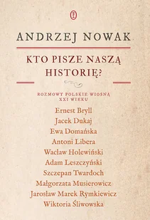 Kto pisze naszą historię? Rozmowy polskie wiosną XXI wieku - Historia Polski - miniaturka - grafika 1