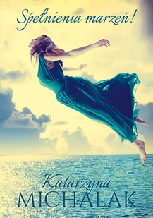 Spełnienia marzeń! - Literatura obyczajowa Spełnienia marzeń! - Literatura obyczajowa - miniaturka - grafika 1