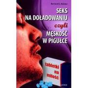 Poradniki psychologiczne - Astrum Seks na doładowaniu czyli męskość w pigułce - Bernard Kolster - miniaturka - grafika 1