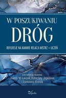 Filozofia i socjologia - Impuls W poszukiwaniu dróg. Refleksje na kanwie relacji mistrz - uczeń Joanna M. Łukasik, Katarzyna Jagielska, Stanisław Kowal - miniaturka - grafika 1