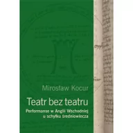 Książki o kulturze i sztuce - Instytut im. Jerzego Grotowskiego Teatr bez teatru. Performanse w Anglii Wsch... - Mirosław Kocur - miniaturka - grafika 1