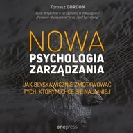 Audiobooki - biznes i ekonomia - Nowa psychologia zarządzania. Jak błyskawicznie zmotywować tych, którym chce się najmniej - miniaturka - grafika 1