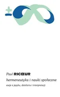 Podręczniki dla szkół wyższych - Hermeneutyka i nauki społeczne. Eseje o języku, działaniu i interpretacji - Paul Ricoeur - miniaturka - grafika 1