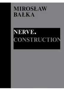 Muzeum Sztuki w Łodzi Mirosław Bałka: Nerve. Construction - praca zbiorowa - Albumy o  sztuce - miniaturka - grafika 1