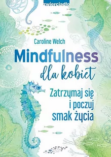 Mindfulness dla kobiet. Zatrzymaj się i poczuj smak życia - E-booki - poradniki - miniaturka - grafika 1