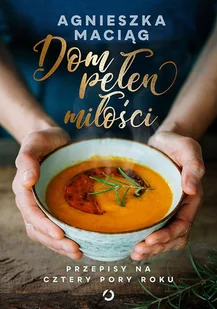 Dom pełen miłości Przepisy na cztery pory roku Nowa - Poradniki hobbystyczne - miniaturka - grafika 1