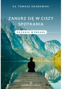 Salwator Zanurz się w ciszy spotkania. Kazania wybrane ks. Tomasz Grabowski - Religia i religioznawstwo - miniaturka - grafika 2