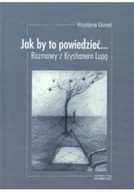 Felietony i reportaże - Jak by to powiedzieć Rozmowy z Krystianem Lupą - miniaturka - grafika 1