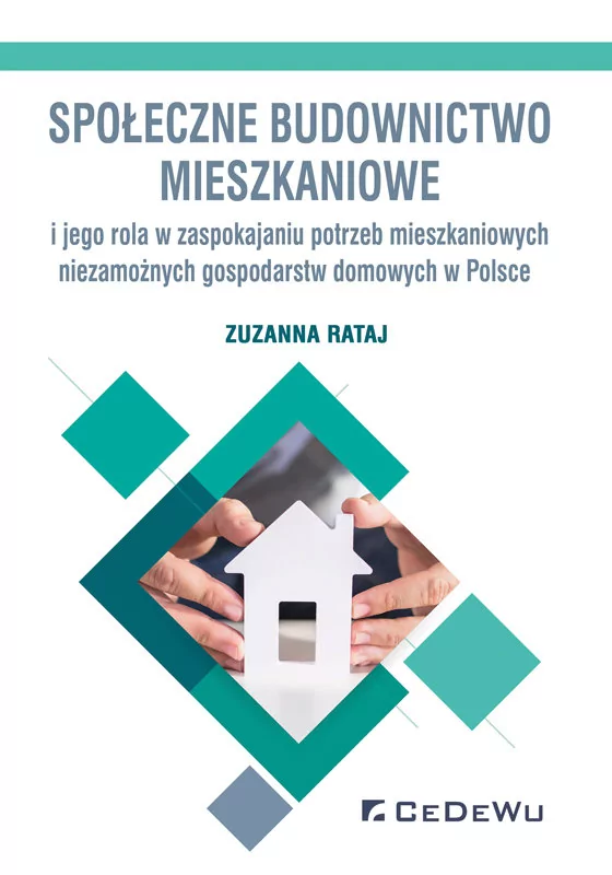 Rataj Zuzanna Społeczne budownictwo mieszkaniowe i jego rola w zaspokajaniu potrzeb mieszkaniowych niezamożnych gospodarstw domowych w Polsce