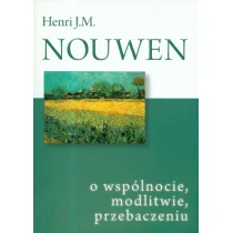 Henri J. M. Nouwen O wspólnocie, modlitwie, przebaczeniu - Książki religijne obcojęzyczne - miniaturka - grafika 1