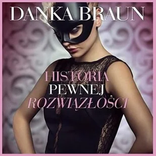 Historia pewnej rozwiązłości Danka Braun MP3) - Audiobooki - literatura piękna - miniaturka - grafika 2