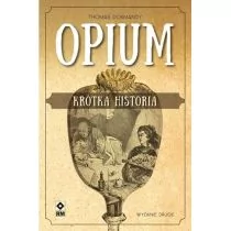 Opium Krótka historia w.2 Thomas Dormandy - Felietony i reportaże - miniaturka - grafika 3