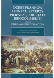Dzieje Franków i innych rycerzy Pierwszej Krucjaty Jerozolimskiej - Felietony i reportaże - miniaturka - grafika 1