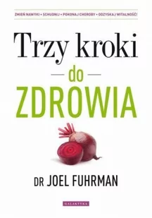 Galaktyka Trzy kroki do zdrowia - Joel Fuhrman - Zdrowie - poradniki - miniaturka - grafika 2