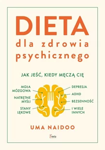 Dieta dla zdrowia psychicznego. Jak jeść, kiedy męczą cię: mgła mózgowa, natrętne myśli, depresja, ADHD, stany lękowe, bezsenność i wiele innych - E-booki - poradniki - miniaturka - grafika 1