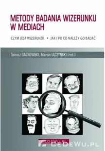 Gackowski Tomasz, Łączyński Marcin Metody badania wizerunku w mediach - mamy na stanie, wyślemy natychmiast - Podręczniki dla szkół wyższych - miniaturka - grafika 2