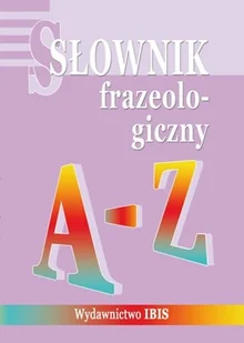 Słownik frazeologiczny A-Z - Filologia i językoznawstwo - miniaturka - grafika 1