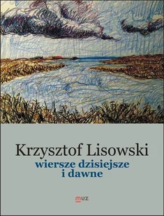 Wiersze dzisiejsze i dawne - Krzysztof Lisowski - książka - Poezja - miniaturka - grafika 1