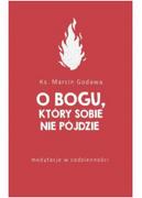 Powieści - M Wydawnictwo O Bogu, Który Sobie Nie Pójdzie Godawa Marcin - miniaturka - grafika 1
