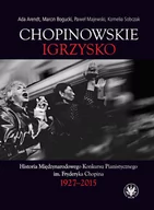 Książki o kulturze i sztuce - Chopinowskie igrzysko Historia Międzynarodowego Konkursu Pianistycznego im Fryderyka Chopina Arendt Ada Bogucki Marcin Majewski Paweł Sobczak Kornelia - miniaturka - grafika 1