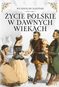 Historia Polski - Życie polskie w dawnych wiekach - miniaturka - grafika 1