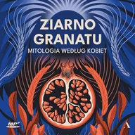 Audiobooki - literatura piękna - Ziarno granatu. Mitologia według kobiet - miniaturka - grafika 1