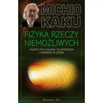 Prószyński Fizyka rzeczy niemożliwych - Michio Kaku - Literatura popularno naukowa dla młodzieży - miniaturka - grafika 1