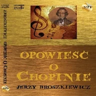 Audiobooki - biografie - Opowieść o Chopinie Jerzy Broszkiewicz - miniaturka - grafika 1