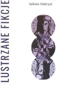 Poezja - Gabryel Juliusz Lustzane fikcje - miniaturka - grafika 1