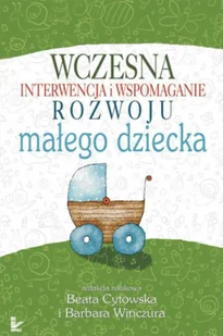 Wczesna interwencja i wspomaganie rozwoju małego.. - Barbara Winczura, Beata Cytowska - Filozofia i socjologia - miniaturka - grafika 1