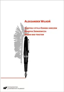 O języku i stylu "Ogniem i mieczem" Henryka... - red. Nina Nowara-Matusik - Pomoce naukowe - miniaturka - grafika 1