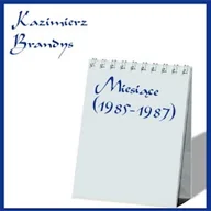 Audiobooki - biografie - Miesiące. (1985-1987) Kazimierz Brandys - miniaturka - grafika 1