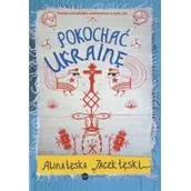 Felietony i reportaże - Wielka Litera Pokochać Ukrainę - Alina Łęska, Jacek Łęski - miniaturka - grafika 1