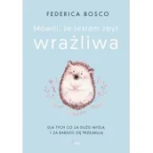 Poradniki hobbystyczne - Mówili Mi Że Jestem Zbyt Wrażliwa Federica Bosco - miniaturka - grafika 1