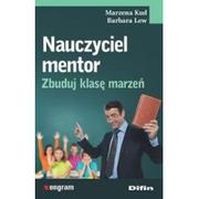 Pedagogika i dydaktyka - Kud Marzena, Lew Barbara Nauczyciel mentor. Zbuduj klasę marzeń - miniaturka - grafika 1