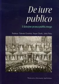 De iure publico Z dziejów prawa publicznego - Wydawnictwo Uniwersytetu Jagiellońskiego - Prawo - miniaturka - grafika 1